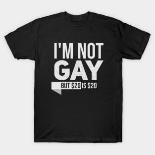 Im not gay but $20 is $20 // Funny tee // Saying T-Shirt